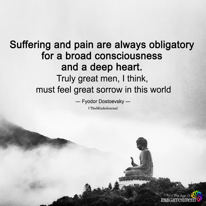 Suffering And Pain Are Always Obligatory For A Broad Consciousness
