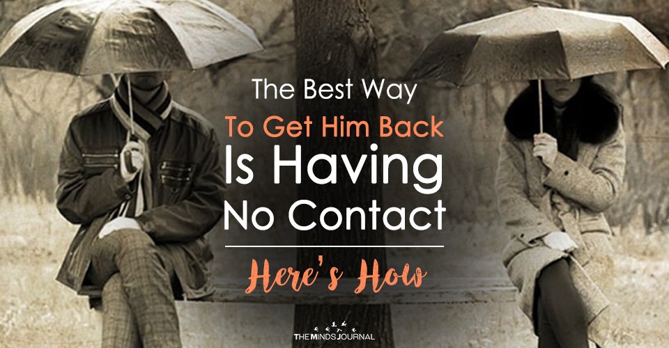 The Best Way To Get Him Back Is Having No Contact -Here’s How