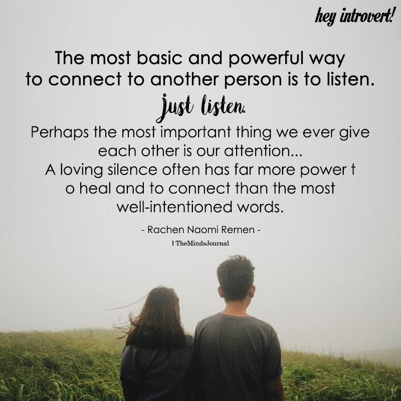 The Most Basic And Powerful Way To Connect To Another Person Is To Listen