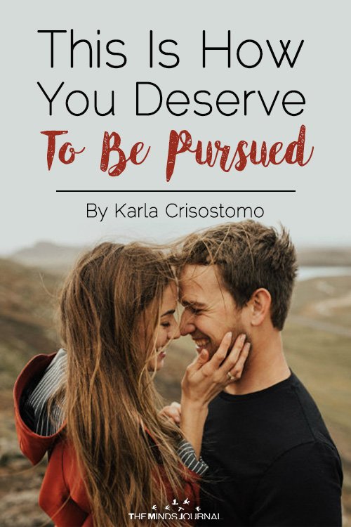 This Is How You Deserve To Be Pursued