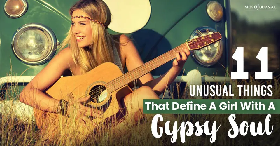 11 Unusual Things That Define A Girl With A Gypsy Soul