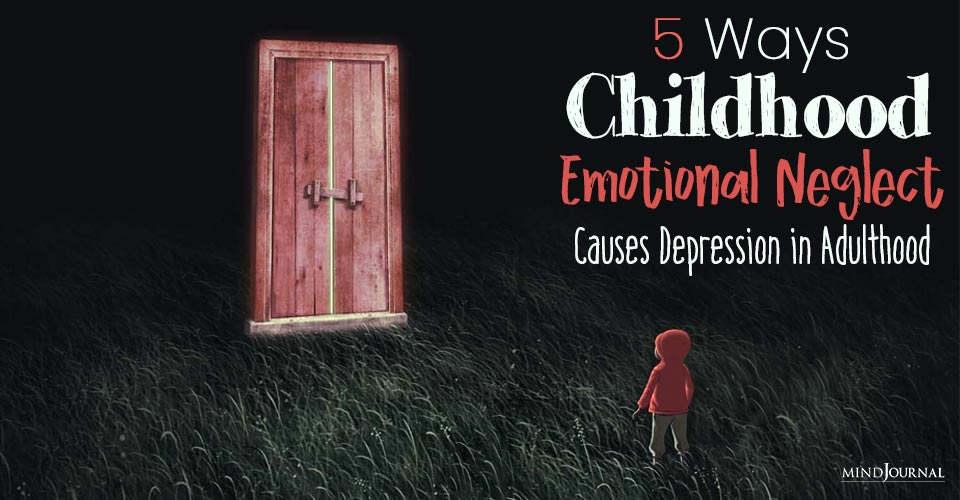 Ways Childhood Emotional Neglect Depression in Adulthood