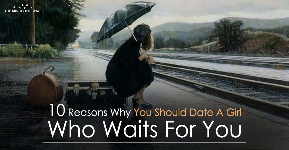10 Reasons Why You Should Date A Girl Who Waits For You