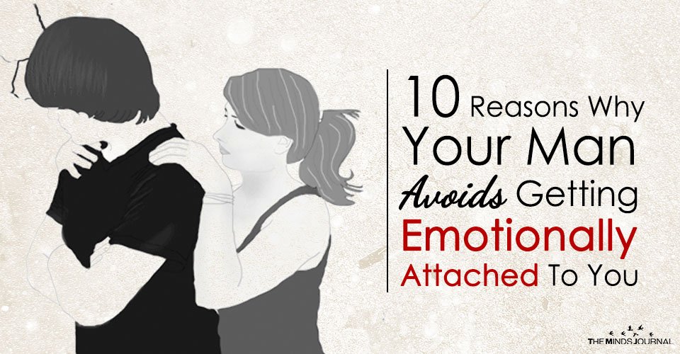 10 Reasons Why Your Man Avoids Getting Emotionally Attached To You