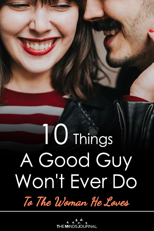 10 Things A Good Guy Won't Ever Do To The Woman He Loves