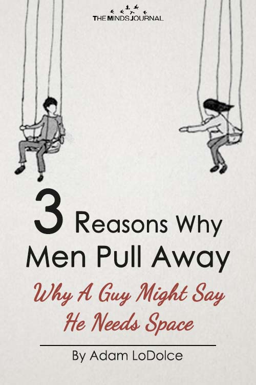 3 Reasons Why Men Pull Away Why A Guy Might Say He Needs Space