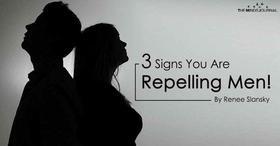 3 Signs You Are Repelling Men!