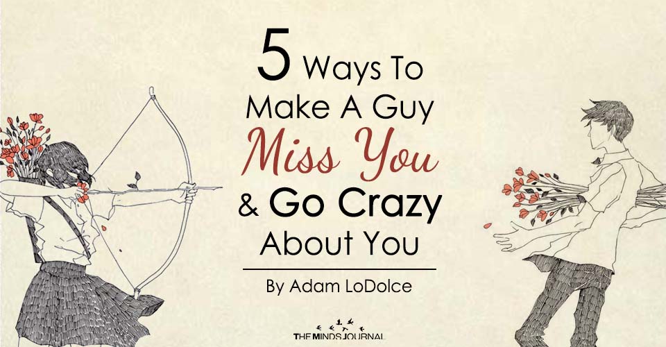 5 Ways To Make A Guy Miss You and Go Crazy About You