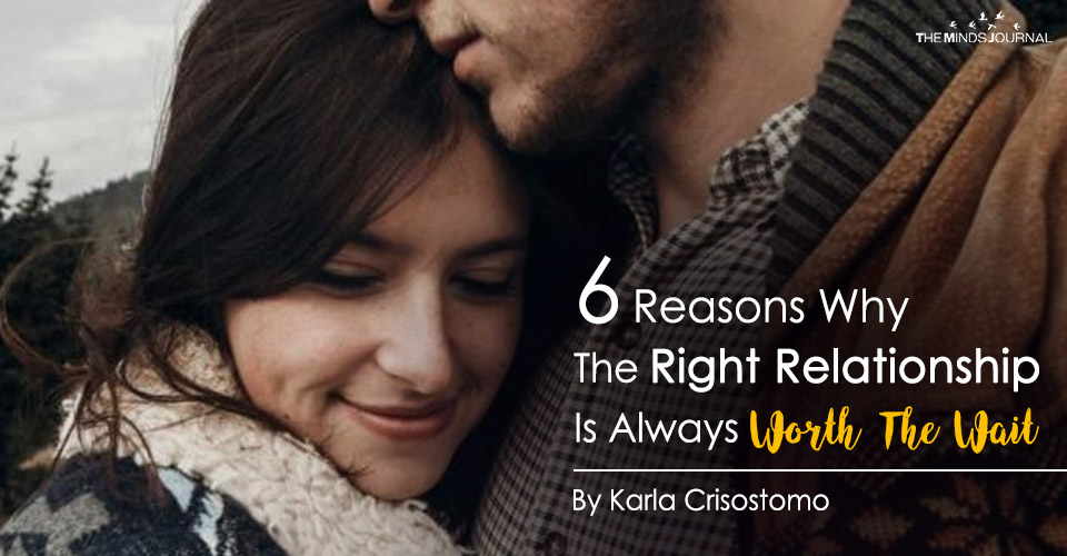 6 Reasons Why The Right Relationship Is Absolutely Worth The Wait