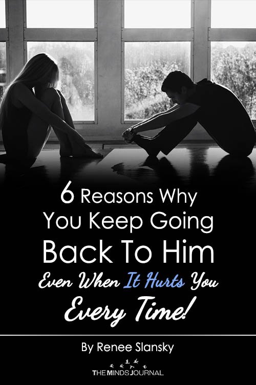 6 Reasons Why You Keep Going Back To Him Even When It Hurts You Every Time