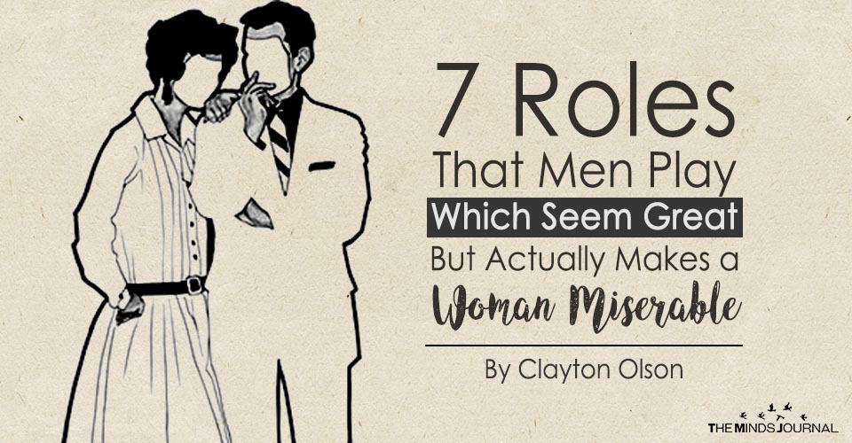 7 Roles That Men Play Which 'Seem' Great But Actually Makes a Woman Miserable