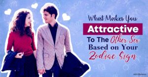Attractive To The Other Sex Based on Your Zodiac Sign