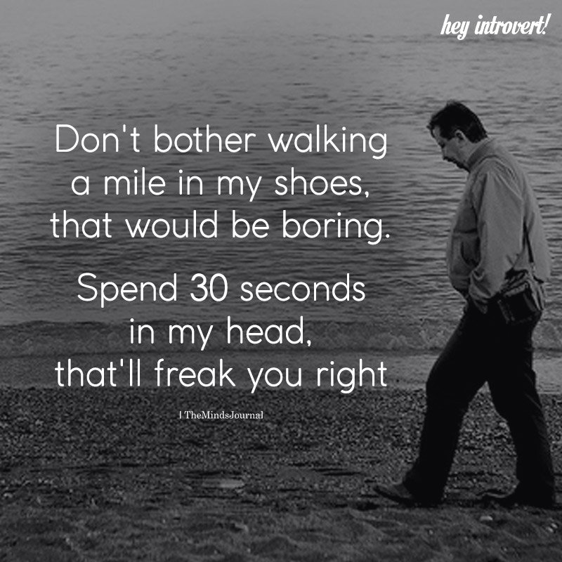 Don't Bother Walking A Mile In My Shoes
