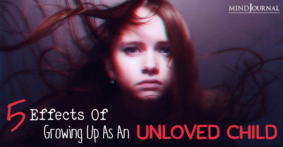 5 Effects Of Growing Up As An Unloved Child And How To Heal