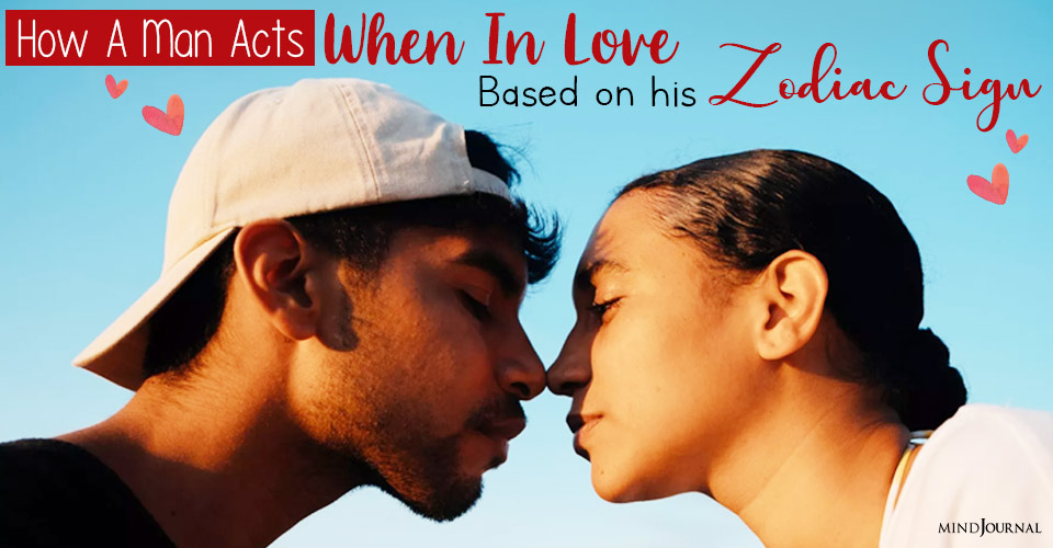 How A Man Acts When In Love Based on his Zodiac Sign