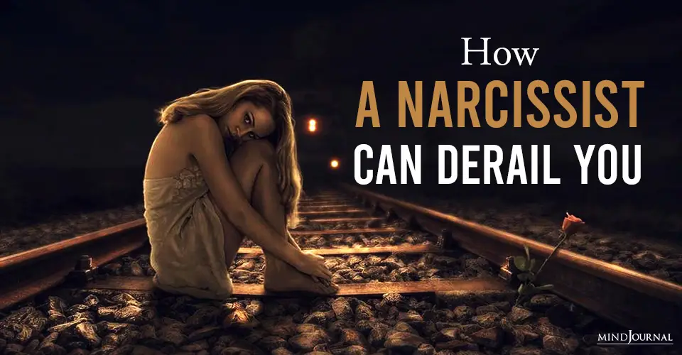 How A Narcissist Can Derail You? 8 Important Questions To Ask