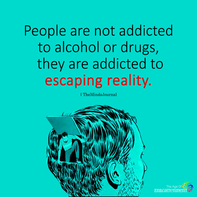 People Are Not Addicted To Alcohol Or Drugs