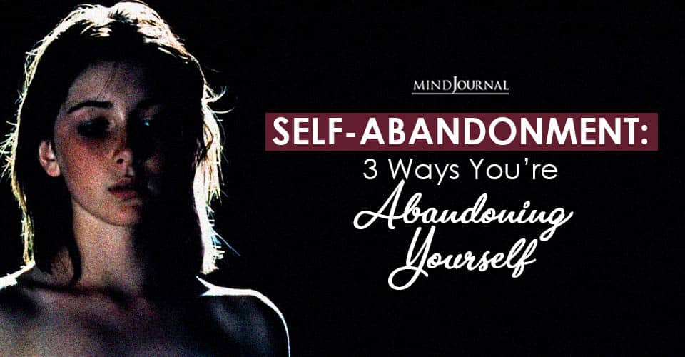Self-Abandonment Ways You Abandoning Yourself