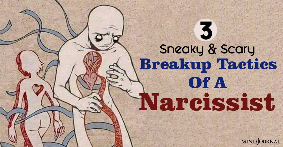 Three Sneaky And Scary Breakup Tactics Of A Narcissist