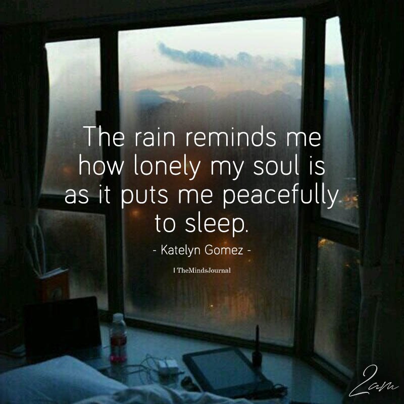 The Rain Reminds Me How Lonely My Soul Is