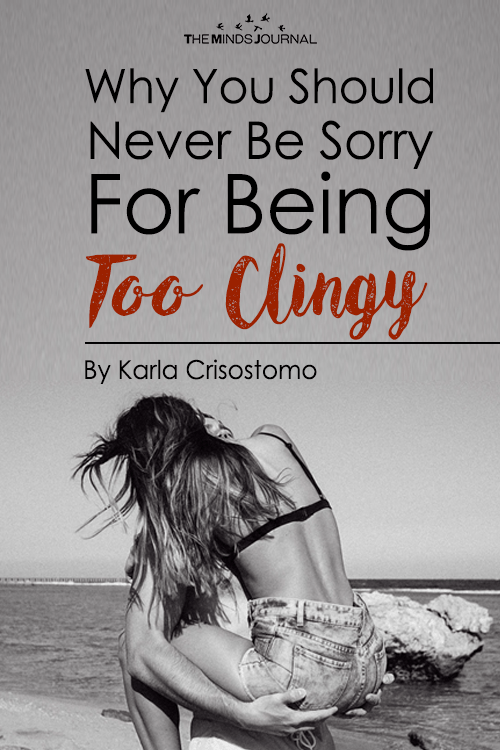 This Is Why You Should Never Be Sorry For Being Too Clingy