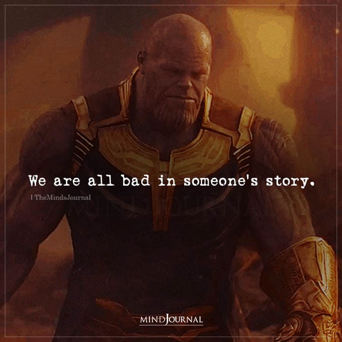 We Are All Bad In Someones Story