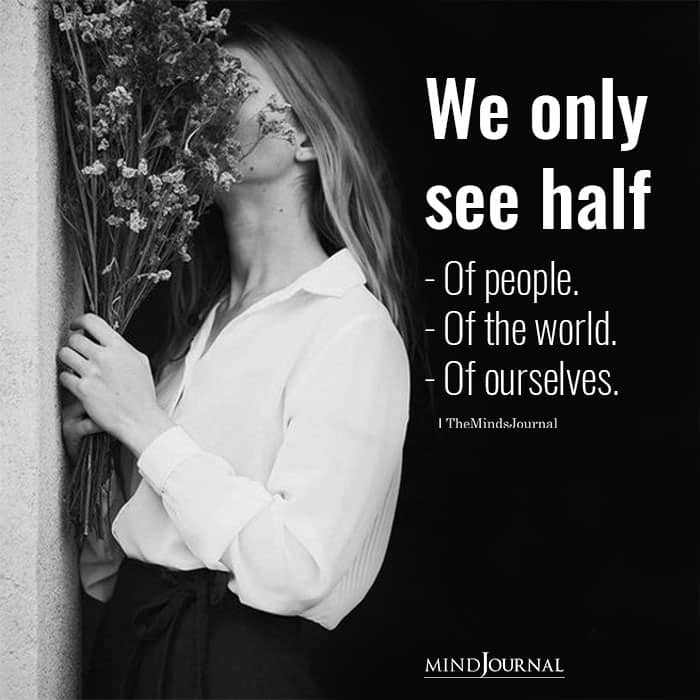 We Only See Half