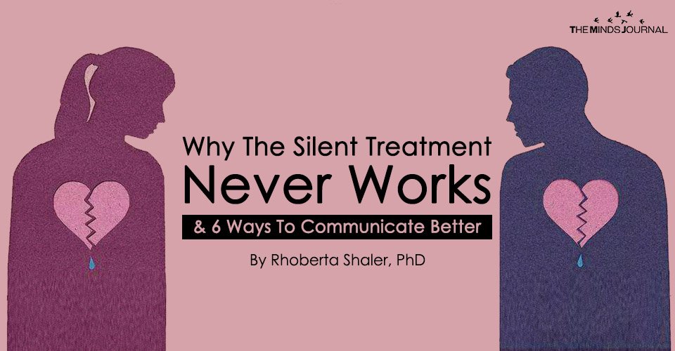 Why The Silent Treatment Never Works And 6 Ways To Communicate Better