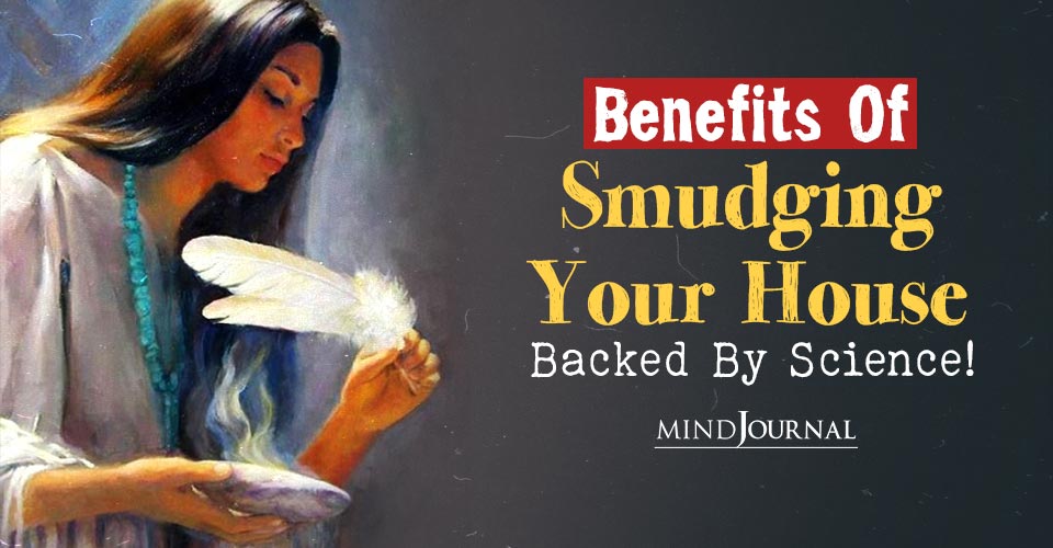 Wonderful Benefits of Smudging Your House, Backed By Science!