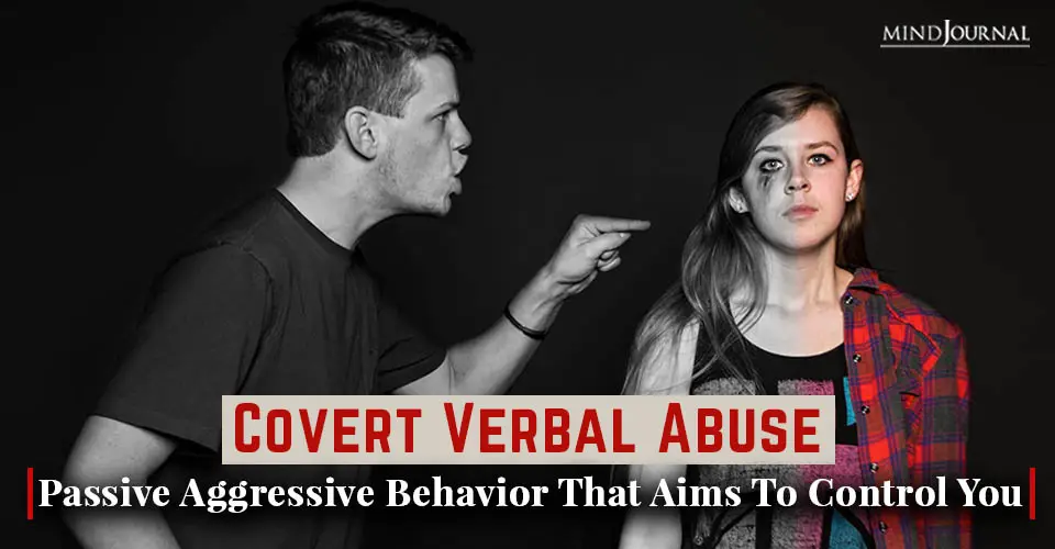 Covert Verbal Abuse: Passive Aggressive Behavior That Aims to Control You