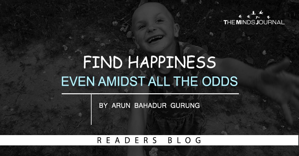 Find happiness even amidst all the odds