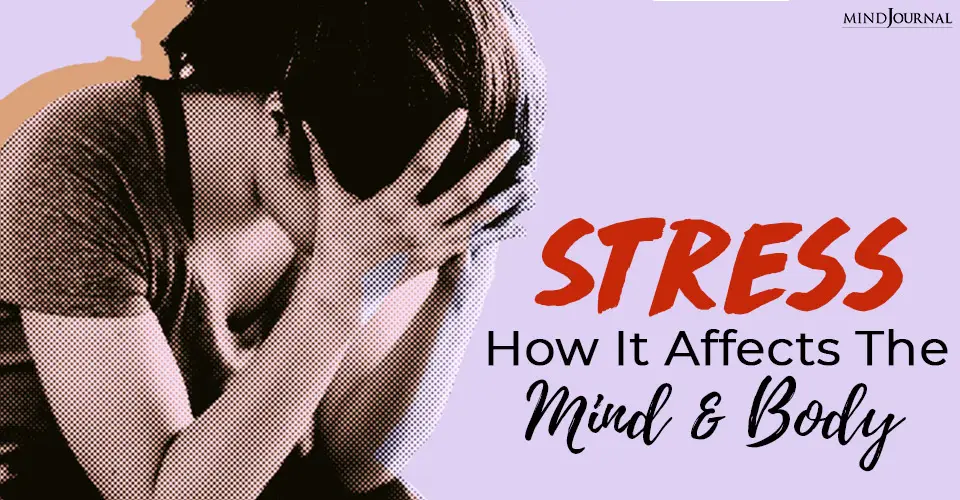 Stress: How It Affects The Mind And Body