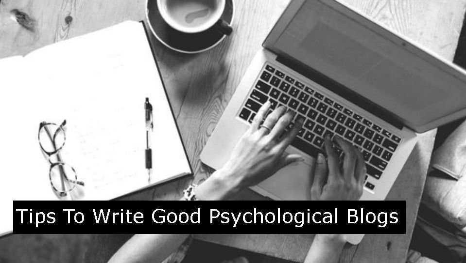 Tips To Write Good Psychological Blogs