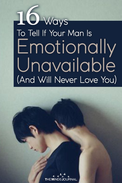 16 Ways To Tell If Your Man Is Emotionally Unavailable (And May Never Love You)