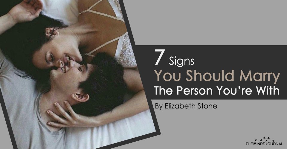 7 Critical Signs You Should Marry The Person You’re With
