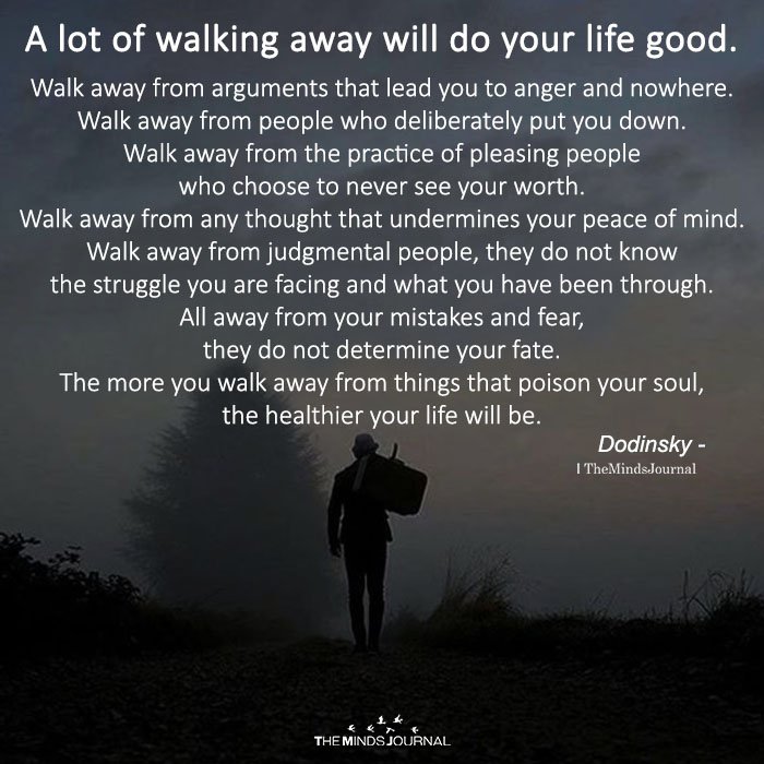 A Lot Of Walking Away Will Do Your Life Good
