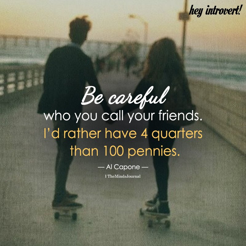 Be Careful Who You Call Your Friends