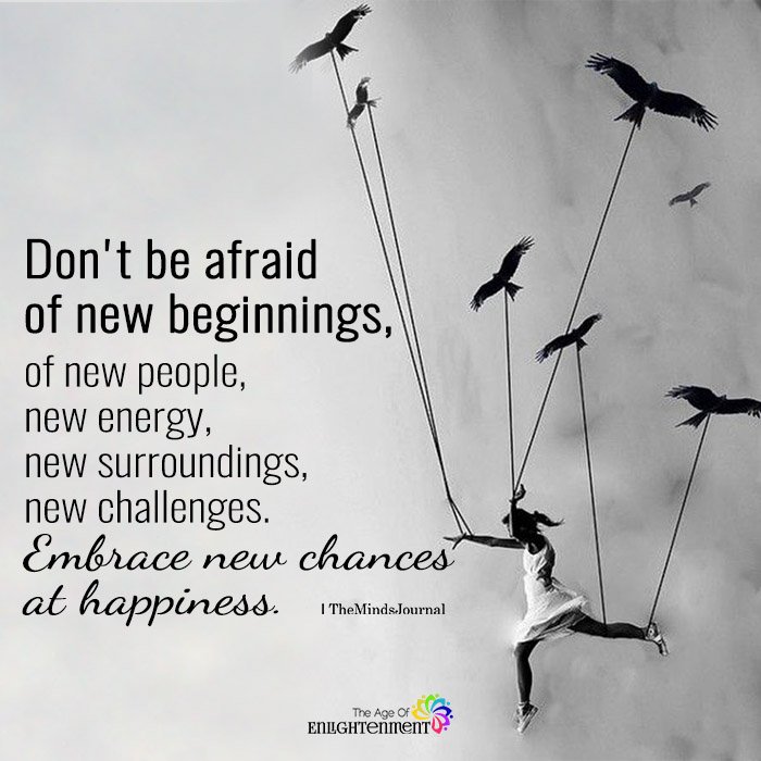 Don't Be Afraid Of New Beginnings