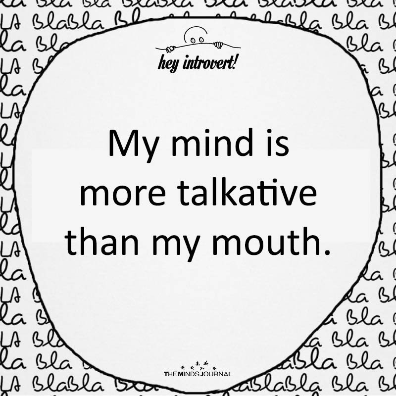 My mind is more talkative