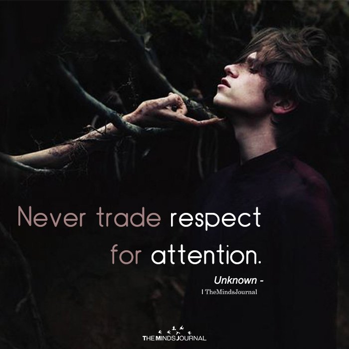 Never Trade Respect For Attention