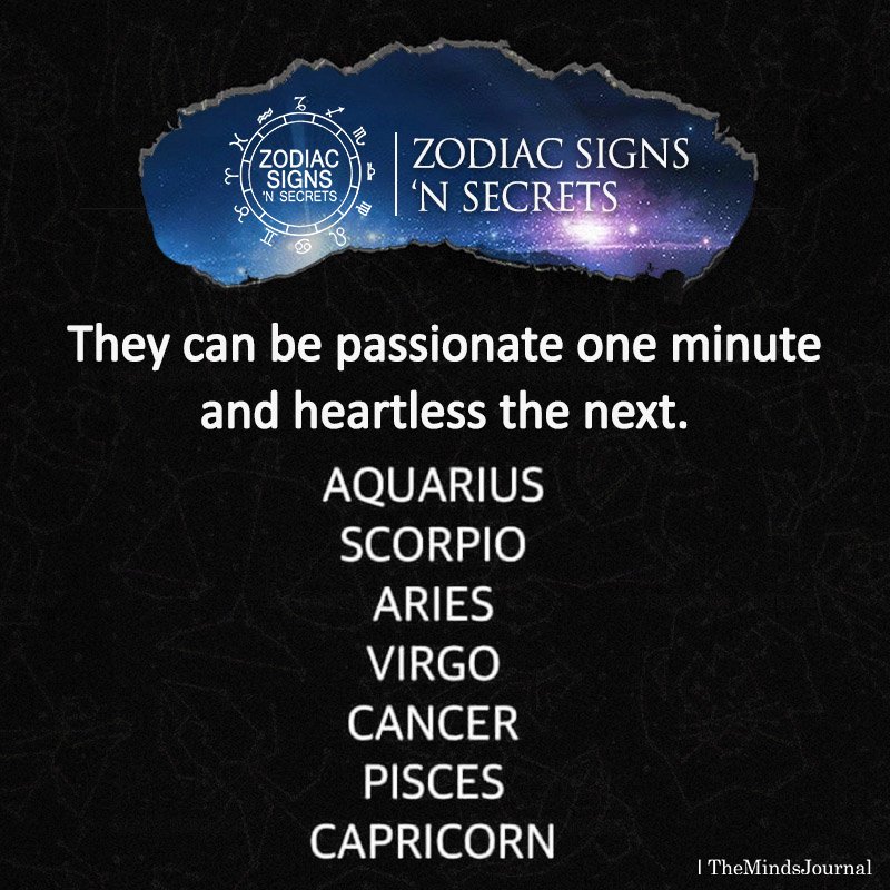 Signs Who Can Be Passionate One Minute And Heartless The Next