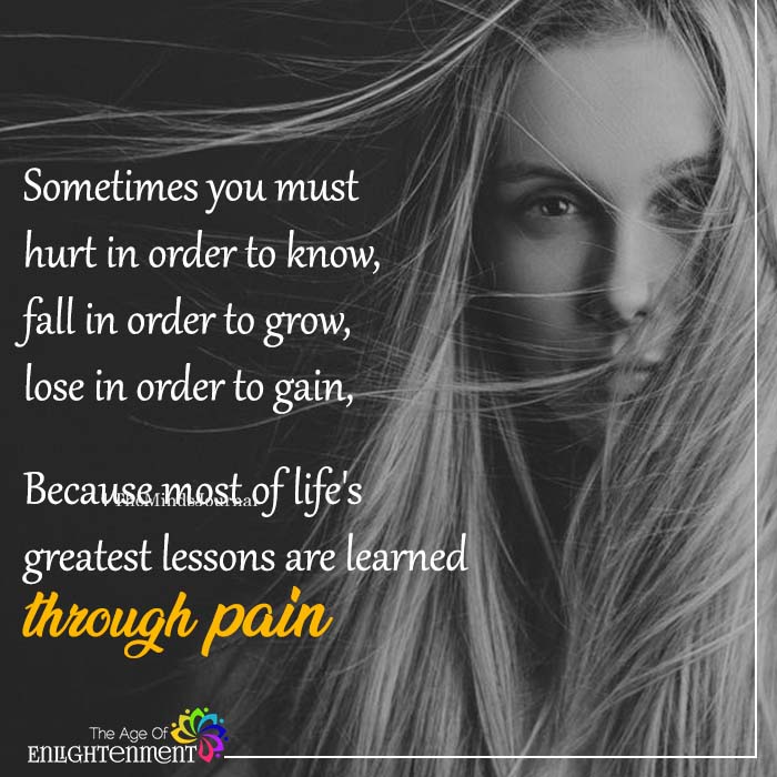 Sometimes you must hurt in order to know