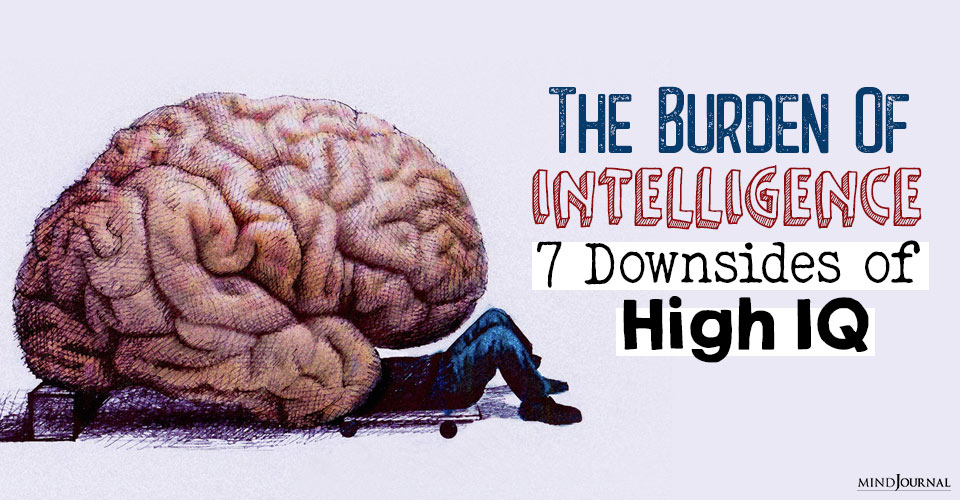 The Burden Of Intelligence: 7 Downsides of High IQ