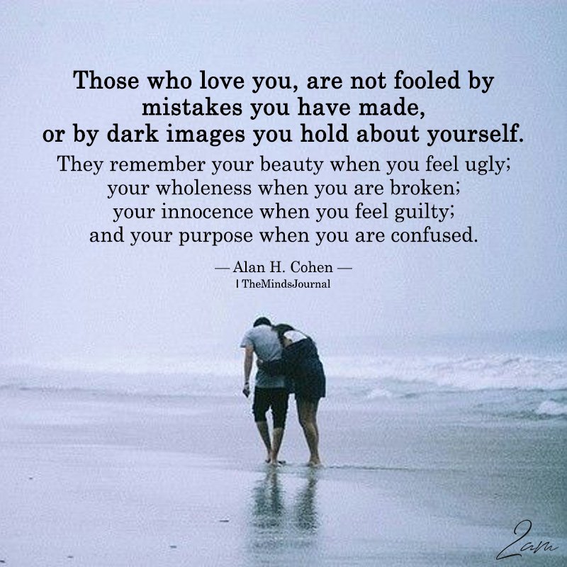 Those Who Love You Are Not Fooled By Mistakes You Have Made