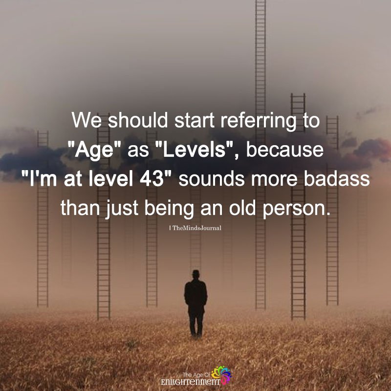 We Should Start Referring To Age As Levels