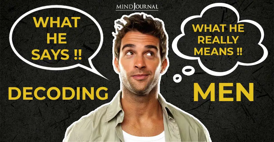 Decoding Men: What He Says Vs What He Really Means