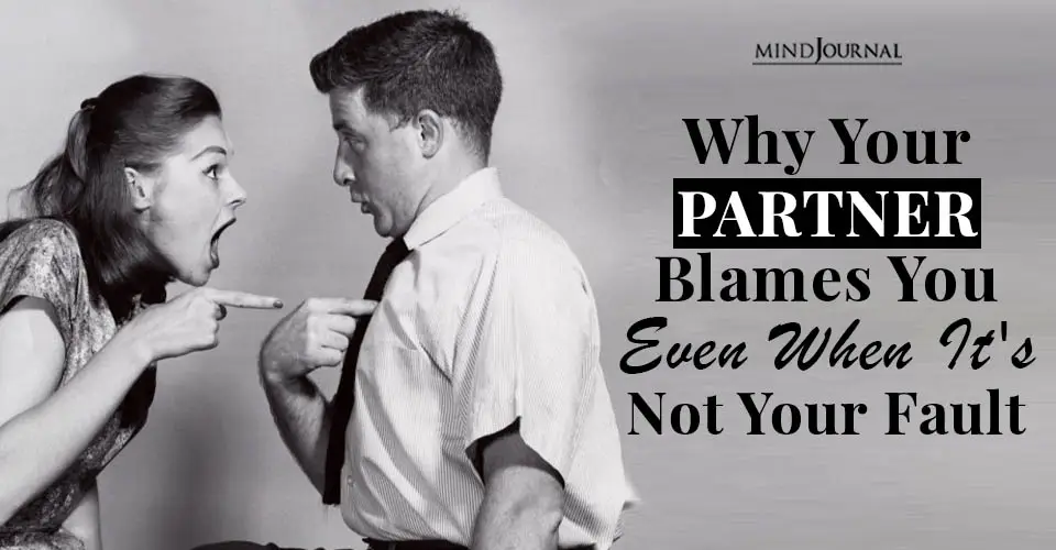 Why Your Partner Blames You Even When It’s Not Your Fault