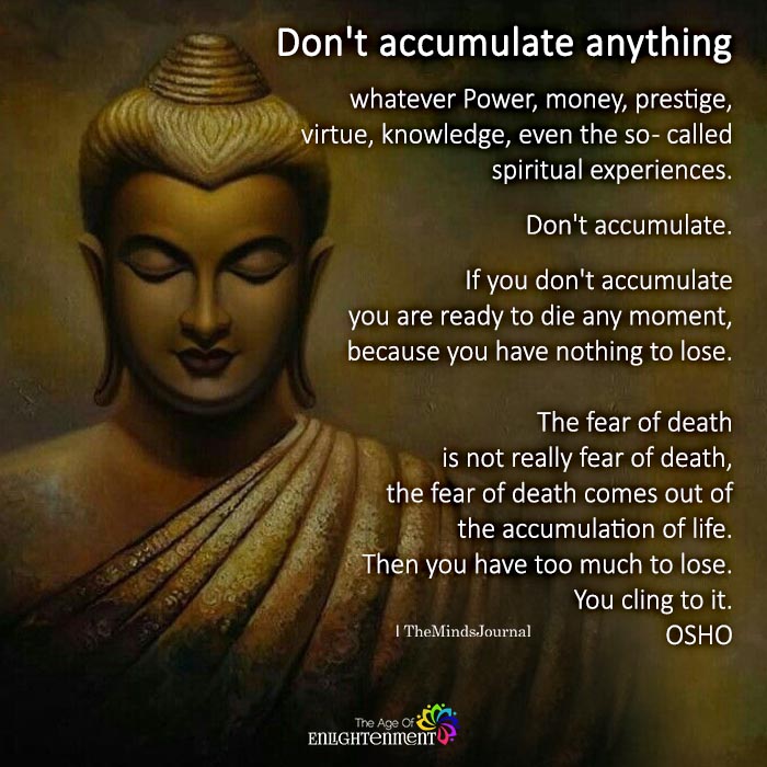 Don't Accumulate Anything Whatever : Power, Money, Prestige, Virtue, Knowledge