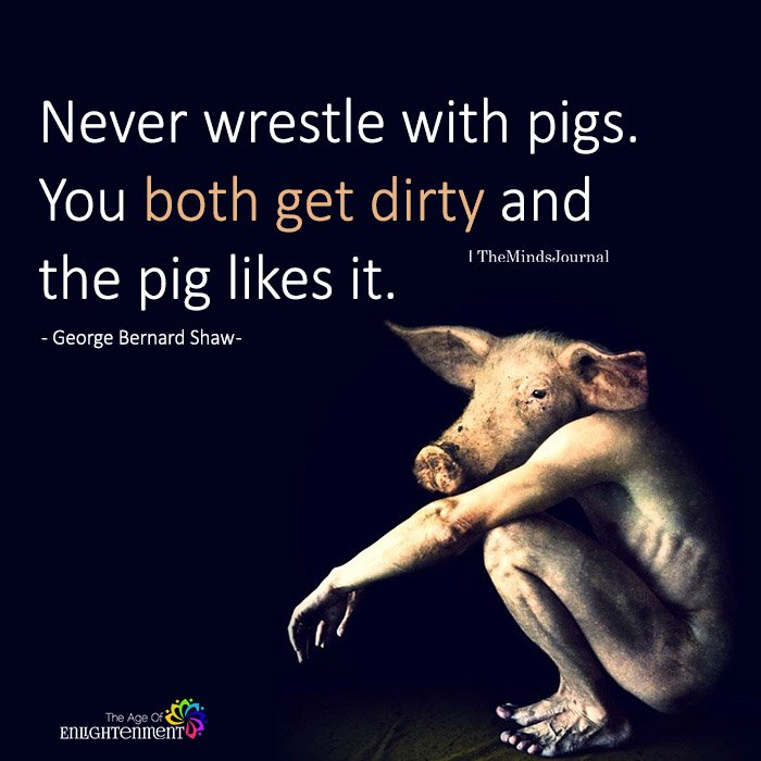 Never Wrestle With Pigs