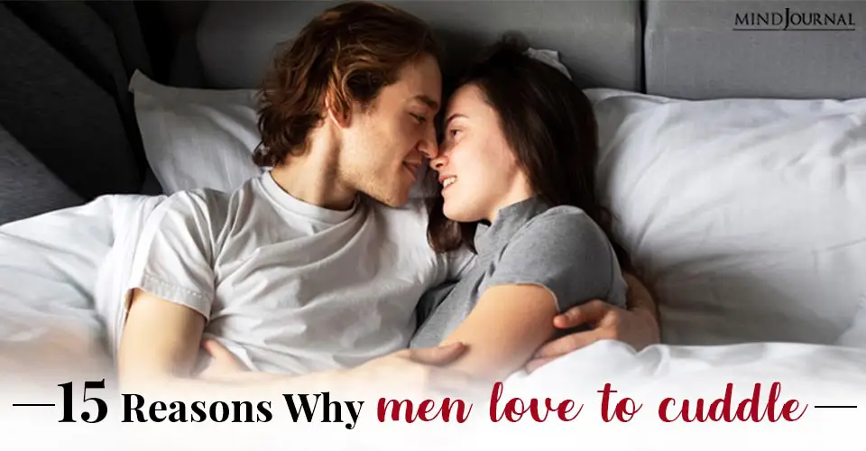 15 reasons why men love to cuddle